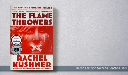 Rachel Kushner: Flammenwerfer